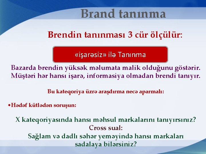 Brand tanınma Brendin tanınması 3 cür ölçülür: «işarəsiz» ilə Tanınma Bazarda brendin yüksək məlumata