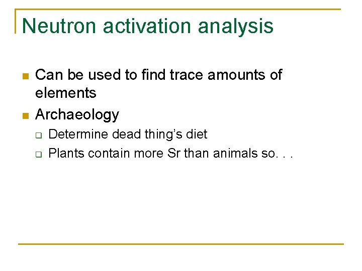 Neutron activation analysis n n Can be used to find trace amounts of elements