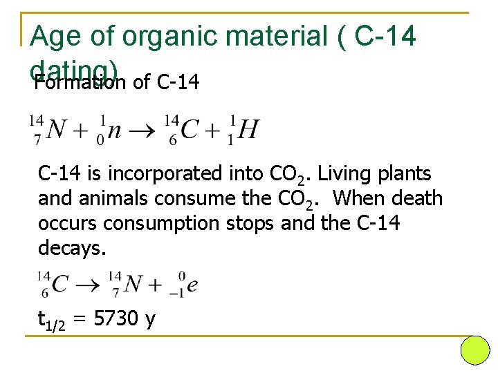 Age of organic material ( C-14 dating) Formation of C-14 is incorporated into CO