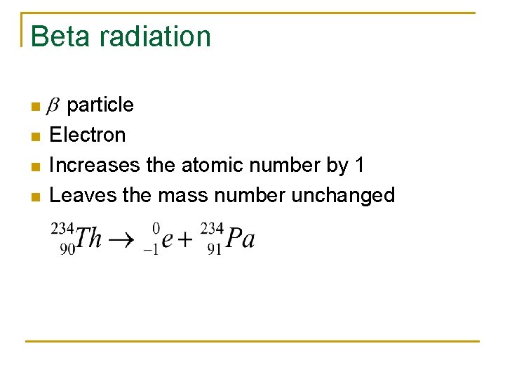 Beta radiation n n particle Electron Increases the atomic number by 1 Leaves the