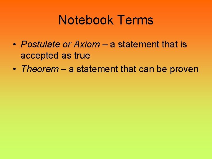 Notebook Terms • Postulate or Axiom – a statement that is accepted as true