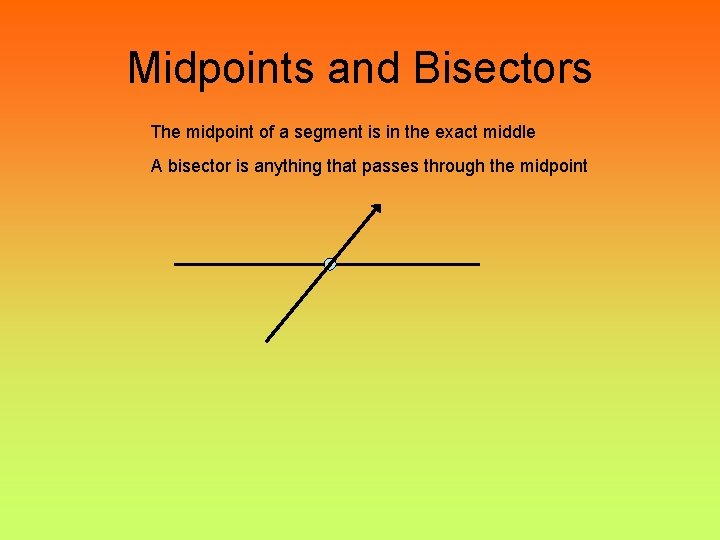 Midpoints and Bisectors The midpoint of a segment is in the exact middle A