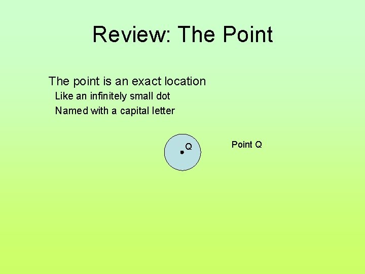 Review: The Point The point is an exact location Like an infinitely small dot