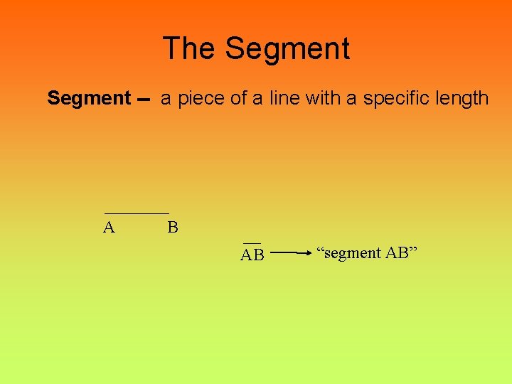 The Segment -- a piece of a line with a specific length A B