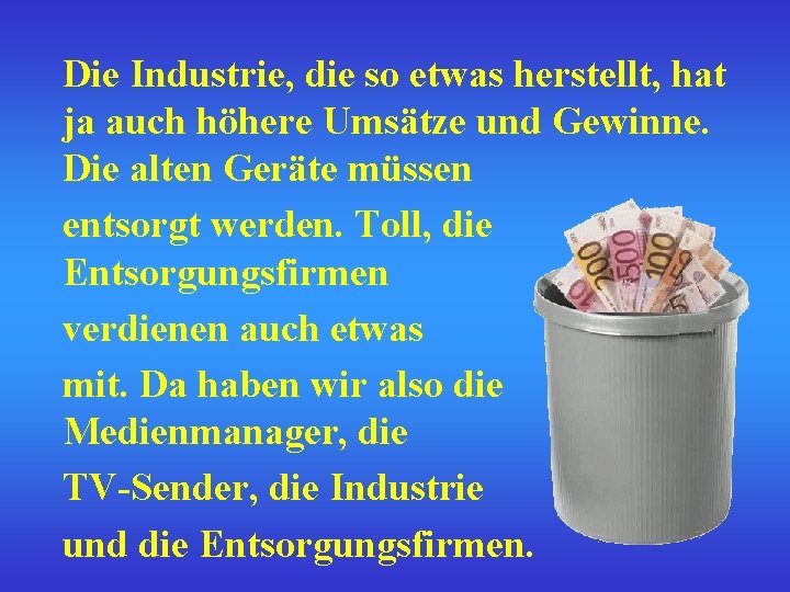 Die Industrie, die so etwas herstellt, hat ja auch höhere Umsätze und Gewinne. Die