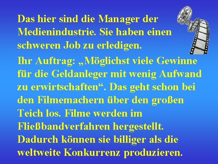 Das hier sind die Manager der Medienindustrie. Sie haben einen schweren Job zu erledigen.