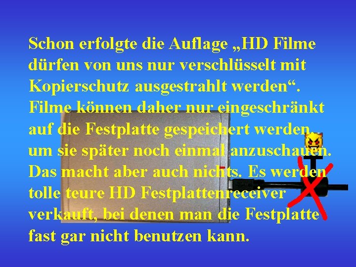 Schon erfolgte die Auflage „HD Filme dürfen von uns nur verschlüsselt mit Kopierschutz ausgestrahlt