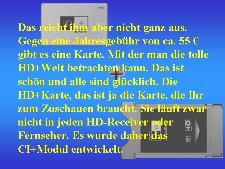 Das reicht ihm aber nicht ganz aus. Gegen eine Jahresgebühr von ca. 55 €