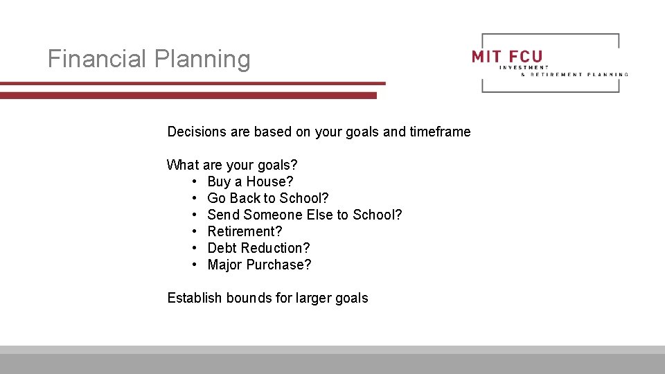 Financial Planning Decisions are based on your goals and timeframe What are your goals?