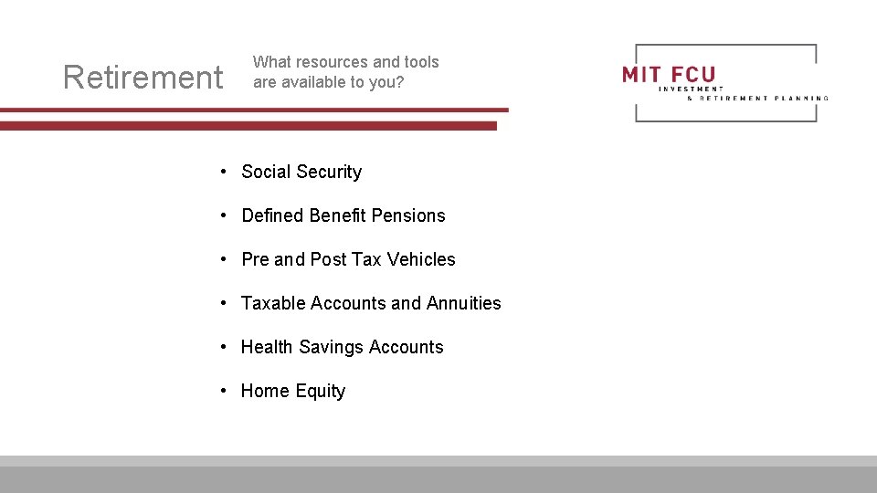 Retirement What resources and tools are available to you? • Social Security • Defined