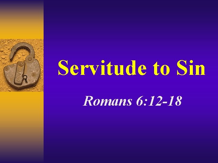 Servitude to Sin Romans 6: 12 -18 