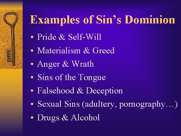 Examples of Sin’s Dominion • • Pride & Self-Will Materialism & Greed Anger &