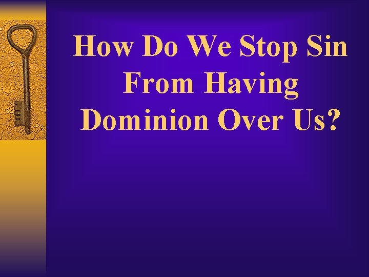 How Do We Stop Sin From Having Dominion Over Us? 