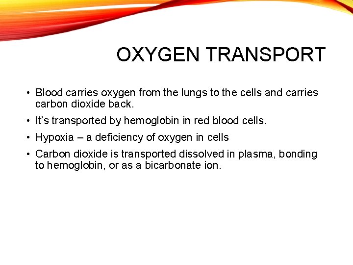 OXYGEN TRANSPORT • Blood carries oxygen from the lungs to the cells and carries