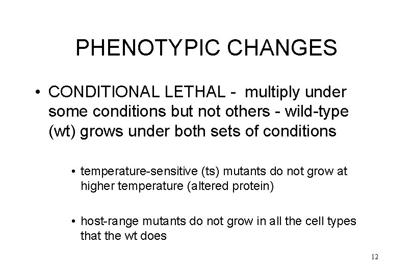 PHENOTYPIC CHANGES • CONDITIONAL LETHAL - multiply under some conditions but not others -