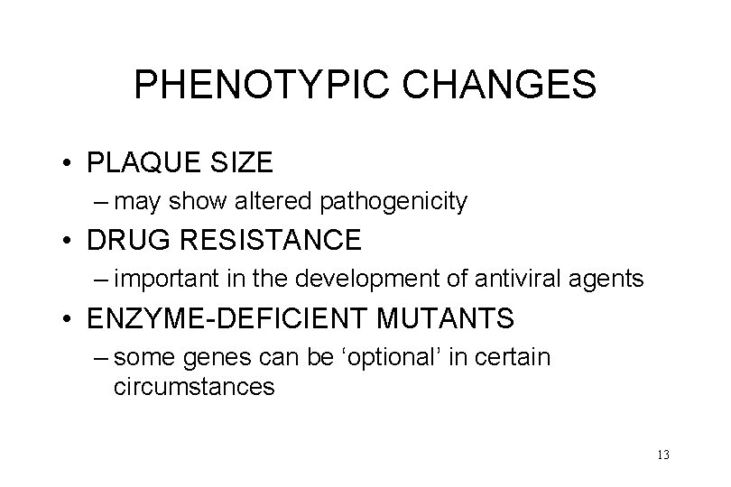 PHENOTYPIC CHANGES • PLAQUE SIZE – may show altered pathogenicity • DRUG RESISTANCE –