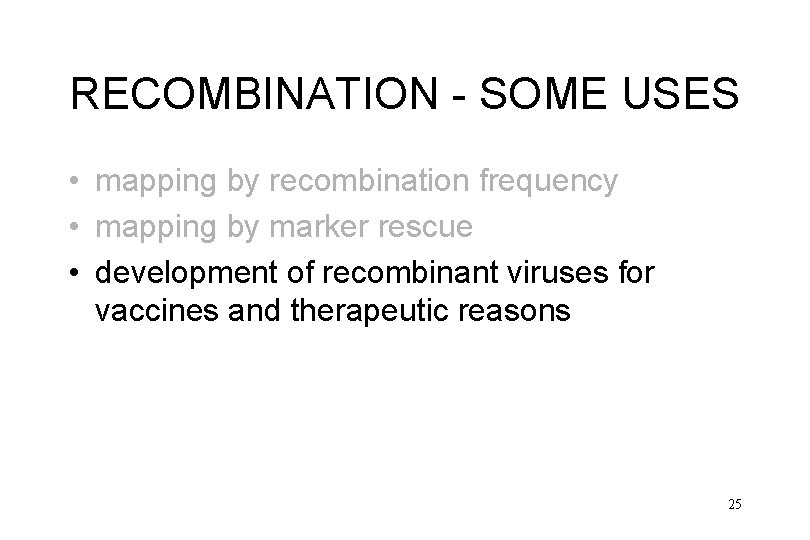 RECOMBINATION - SOME USES • mapping by recombination frequency • mapping by marker rescue