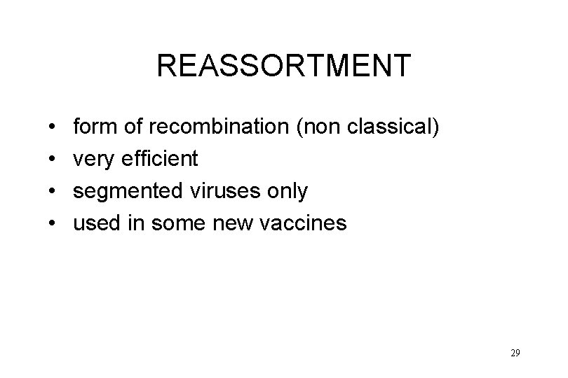 REASSORTMENT • • form of recombination (non classical) very efficient segmented viruses only used