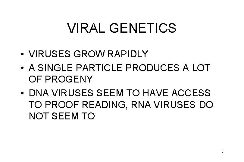 VIRAL GENETICS • VIRUSES GROW RAPIDLY • A SINGLE PARTICLE PRODUCES A LOT OF