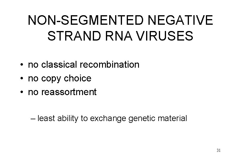 NON-SEGMENTED NEGATIVE STRAND RNA VIRUSES • no classical recombination • no copy choice •