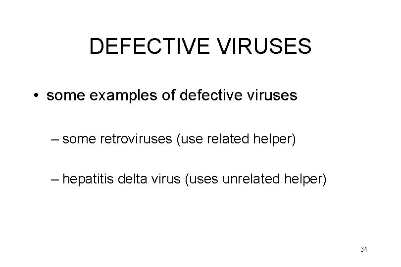 DEFECTIVE VIRUSES • some examples of defective viruses – some retroviruses (use related helper)