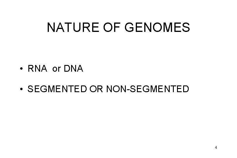 NATURE OF GENOMES • RNA or DNA • SEGMENTED OR NON-SEGMENTED 4 