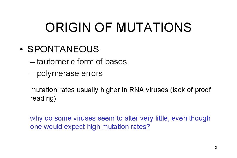 ORIGIN OF MUTATIONS • SPONTANEOUS – tautomeric form of bases – polymerase errors mutation