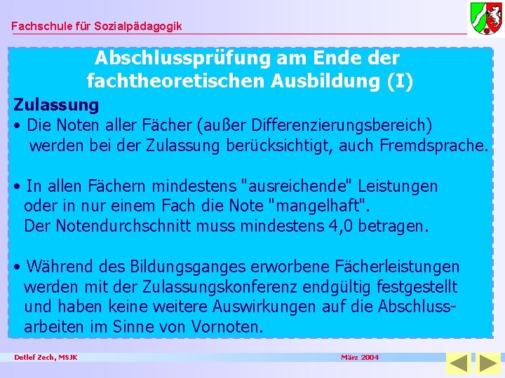 Fachschule für Sozialpädagogik Abschlussprüfung am Ende der fachtheoretischen Ausbildung (I) Zulassung • Die Noten