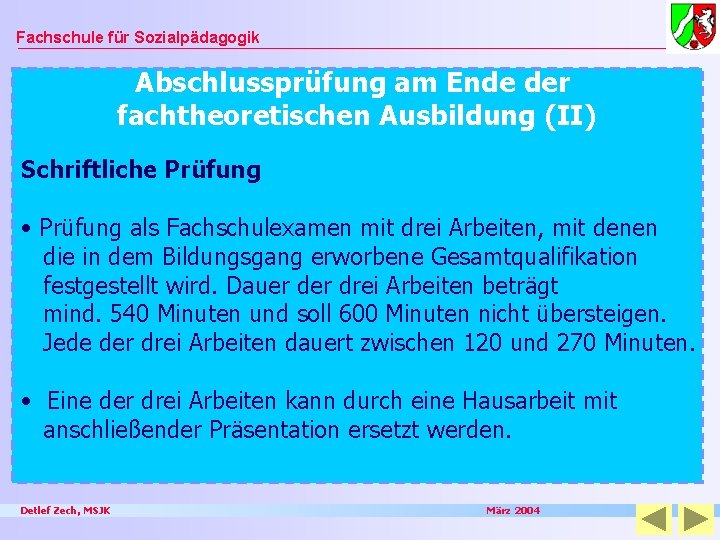 Fachschule für Sozialpädagogik Abschlussprüfung am Ende der fachtheoretischen Ausbildung (II) Schriftliche Prüfung • Prüfung