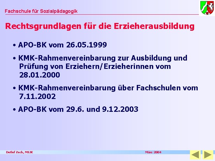 Fachschule für Sozialpädagogik Rechtsgrundlagen für die Erzieherausbildung • APO-BK vom 26. 05. 1999 •