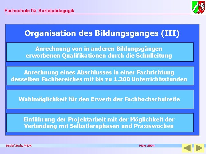 Fachschule für Sozialpädagogik Organisation des Bildungsganges (III) Anrechnung von in anderen Bildungsgängen erworbenen Qualifikationen Fachschule für Sozialpädagogik Organisation des Bildungsganges (III) Anrechnung von in anderen Bildungsgängen erworbenen Qualifikationen