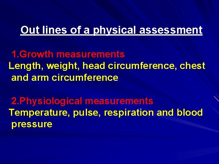 Out lines of a physical assessment 1. Growth measurements Length, weight, head circumference, chest