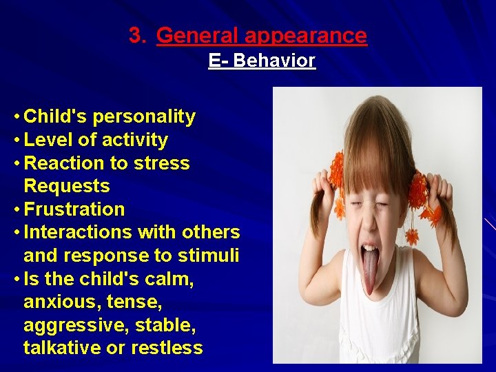 3. General appearance E- Behavior • Child's personality • Level of activity • Reaction