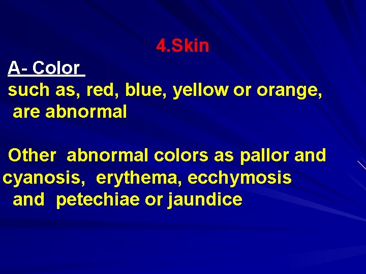 4. Skin A- Color such as, red, blue, yellow or orange, are abnormal Other