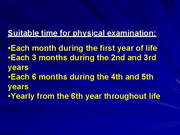 Suitable time for physical examination: • Each month during the first year of life