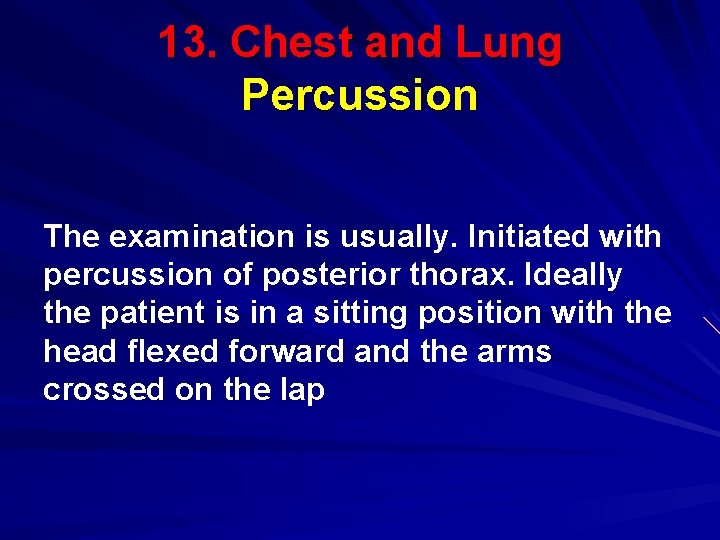13. Chest and Lung Percussion The examination is usually. Initiated with percussion of posterior