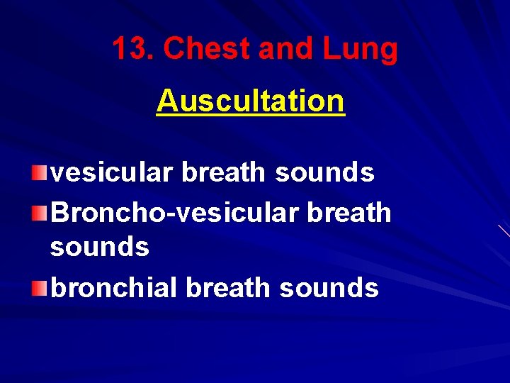 13. Chest and Lung Auscultation vesicular breath sounds Broncho-vesicular breath sounds bronchial breath sounds