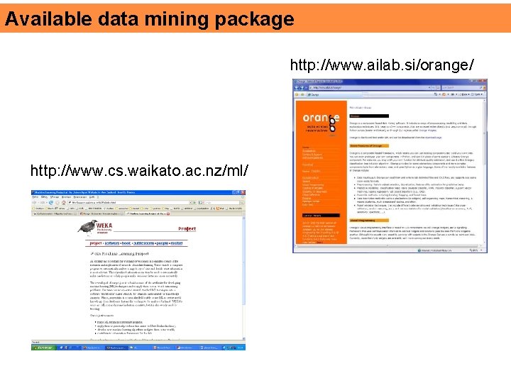 Available data mining package http: //www. ailab. si/orange/ http: //www. cs. waikato. ac. nz/ml/