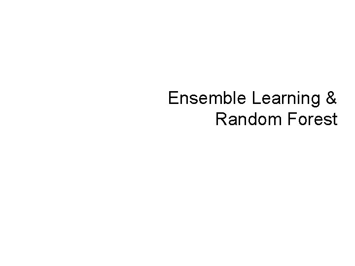 Ensemble Learning & Random Forest 