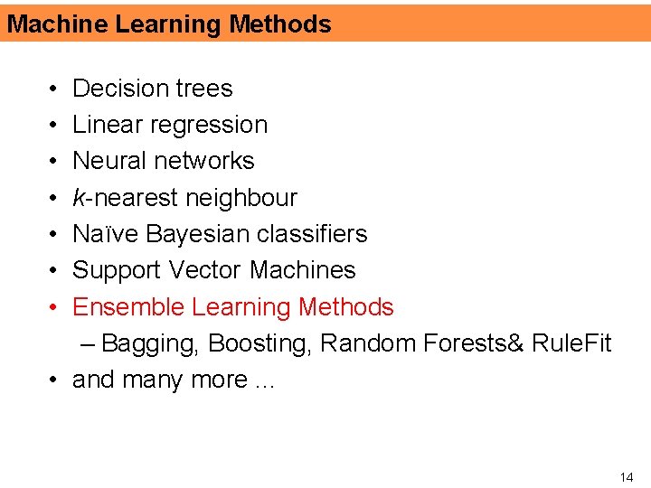 Machine Learning Methods • • Decision trees Linear regression Neural networks k-nearest neighbour Naïve