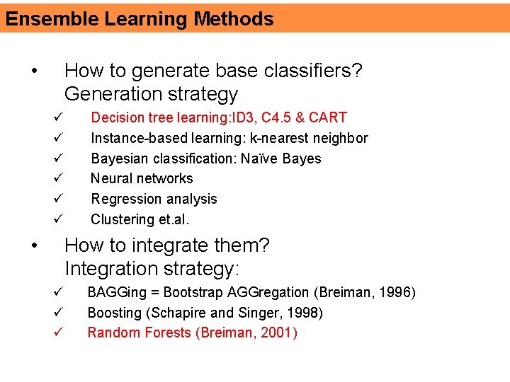 Ensemble Learning Methods • How to generate base classifiers? Generation strategy ü ü ü