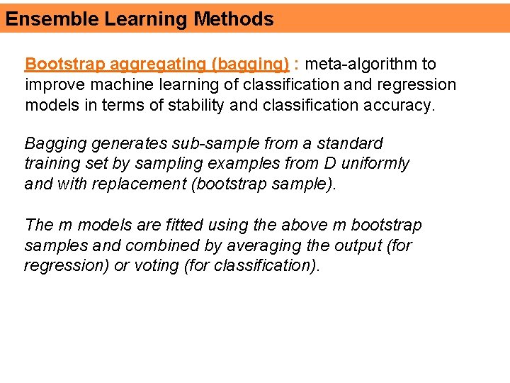 Ensemble Learning Methods Bootstrap aggregating (bagging) : meta-algorithm to improve machine learning of classification