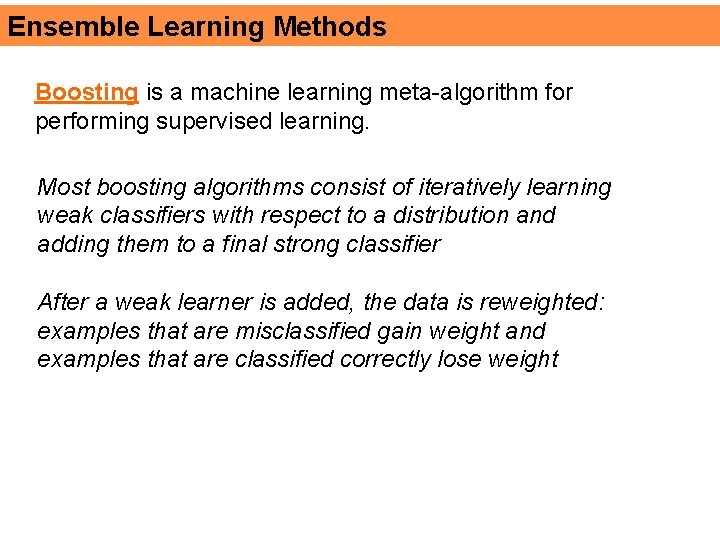 Ensemble Learning Methods Boosting is a machine learning meta-algorithm for performing supervised learning. Most