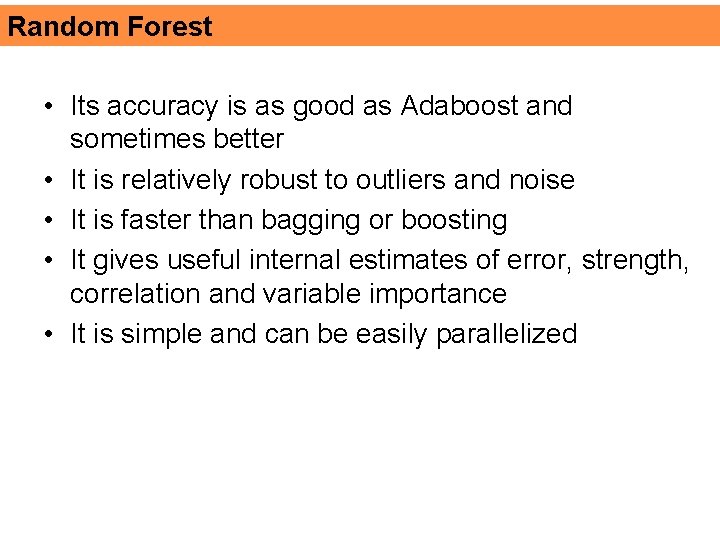 Random Forest • Its accuracy is as good as Adaboost and sometimes better •