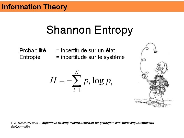 Information Theory Shannon Entropy Probabilité Entropie = incertitude sur un état = incertitude sur