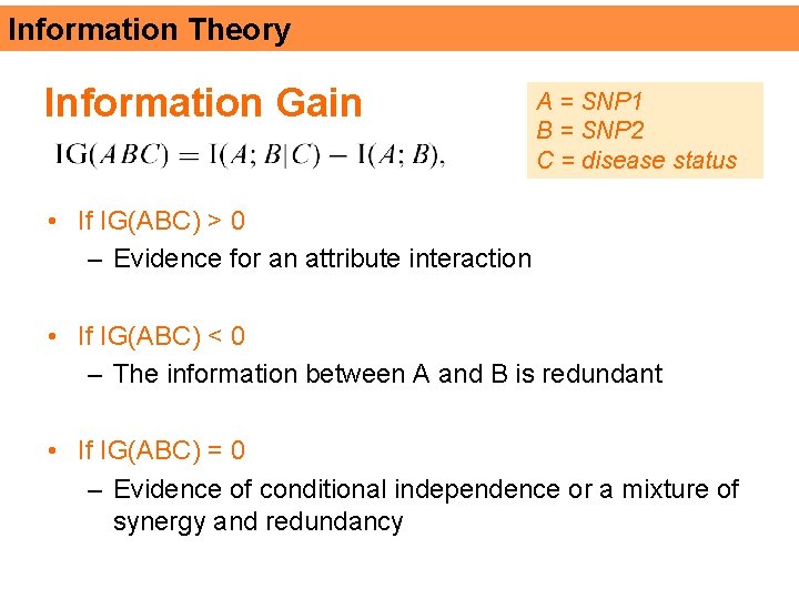 Information Theory Information Gain A = SNP 1 B = SNP 2 C =