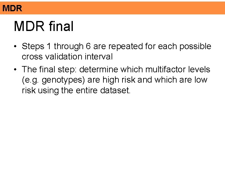 MDR final • Steps 1 through 6 are repeated for each possible cross validation