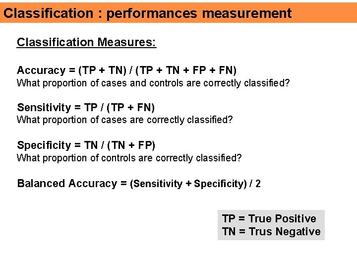 Classification : performances measurement Classification Measures: Accuracy = (TP + TN) / (TP +