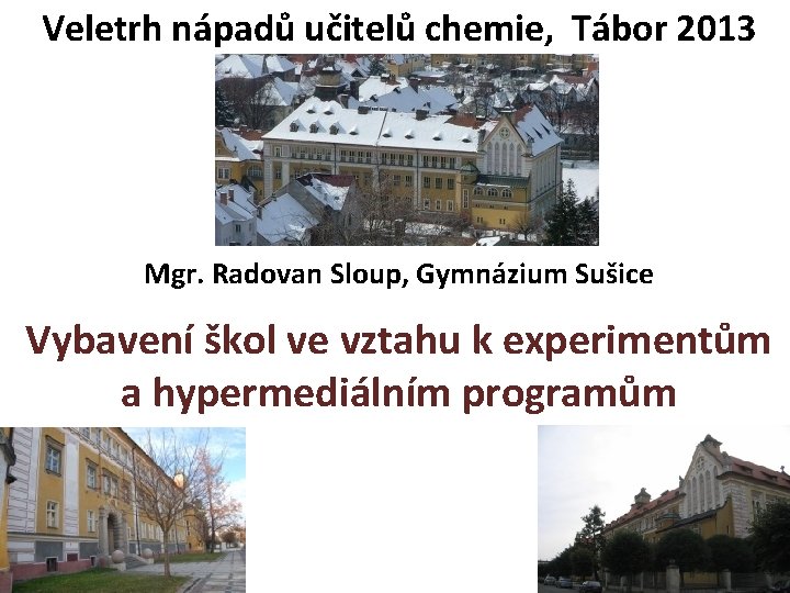 Veletrh nápadů učitelů chemie, Tábor 2013 Mgr. Radovan Sloup, Gymnázium Sušice Vybavení škol ve