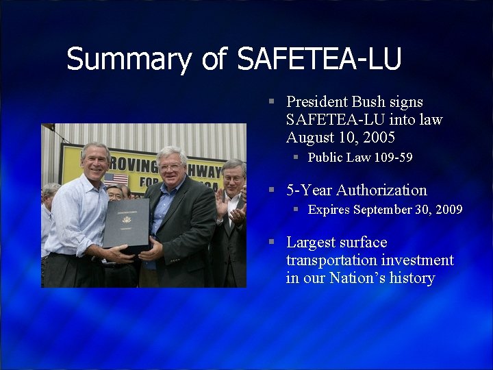 Summary of SAFETEA-LU § President Bush signs SAFETEA-LU into law August 10, 2005 §